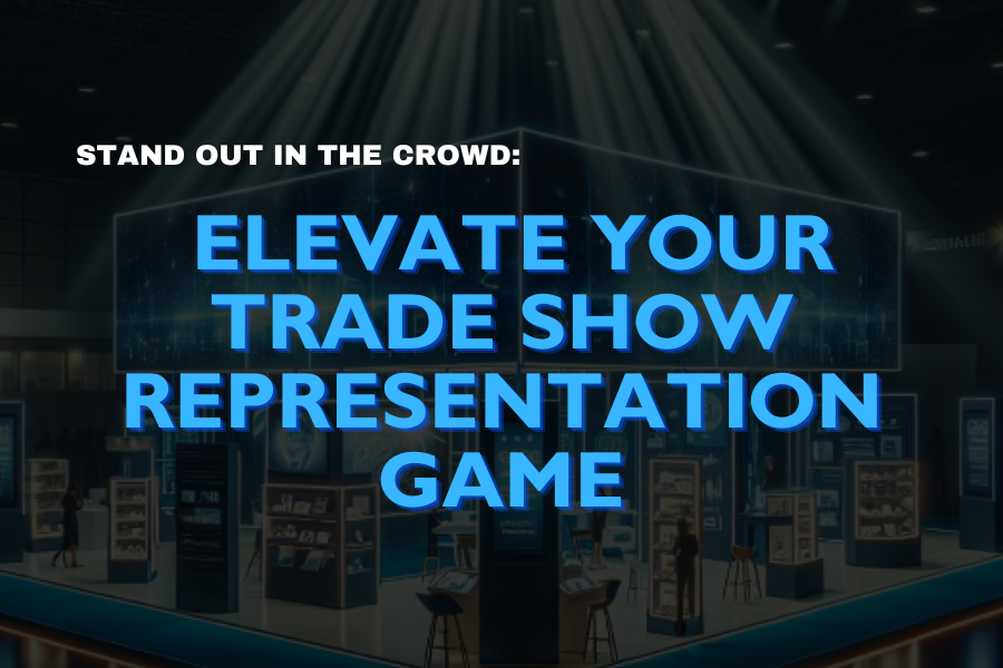 8 Ways to Elevate Your Trade Show Representation Game!